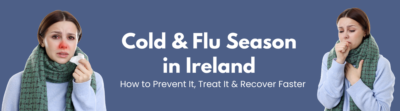 Cold & Flu Season in Ireland How to Prevent It, Treat It & Recover Faster
