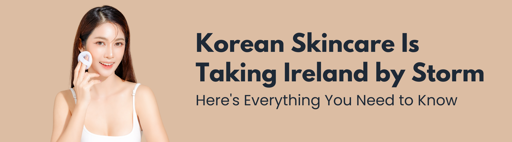 Korean Skincare Is Taking Ireland by Storm — Here's Everything You Need to Know