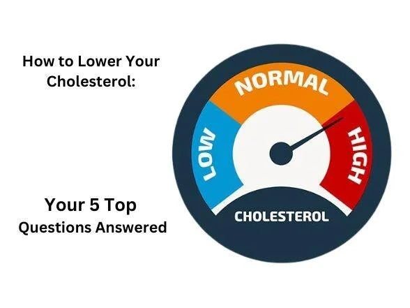 How to Lower Your Cholesterol: Your 5 Top Questions Answered